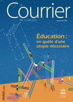 Le Courrier de l'Unesco: Éducation : en quête d’une utopie nécessaire (janvier - mars 2018)