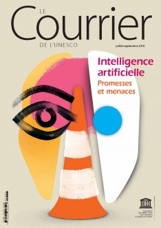 Le Courrier de l'Unesco: Intelligence artificielle : promesses et menaces (juillet-septembre 2018)