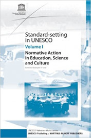 Standard-Setting In Unesco, Vol 1: Normative Action in Education, Science and Culture