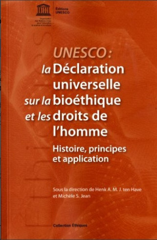 UNESCO: la Déclaration universelle sur la bioéthique et les droits de l'homme: histoire, principes et application