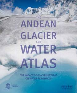 The Andean Glacier and Water Atlas The impact of glacier retreat on water resources